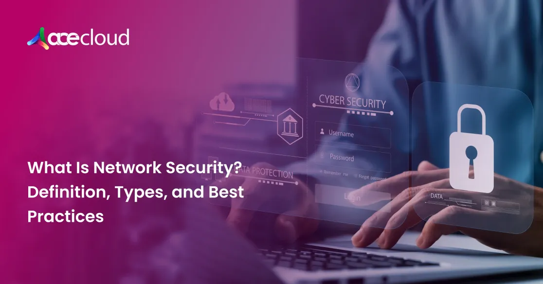 What Is Network Security? Definition, Types, and Best Practices