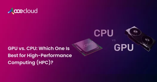 GPU vs. CPU: Which One Is Best for High-Performance Computing (HPC)?