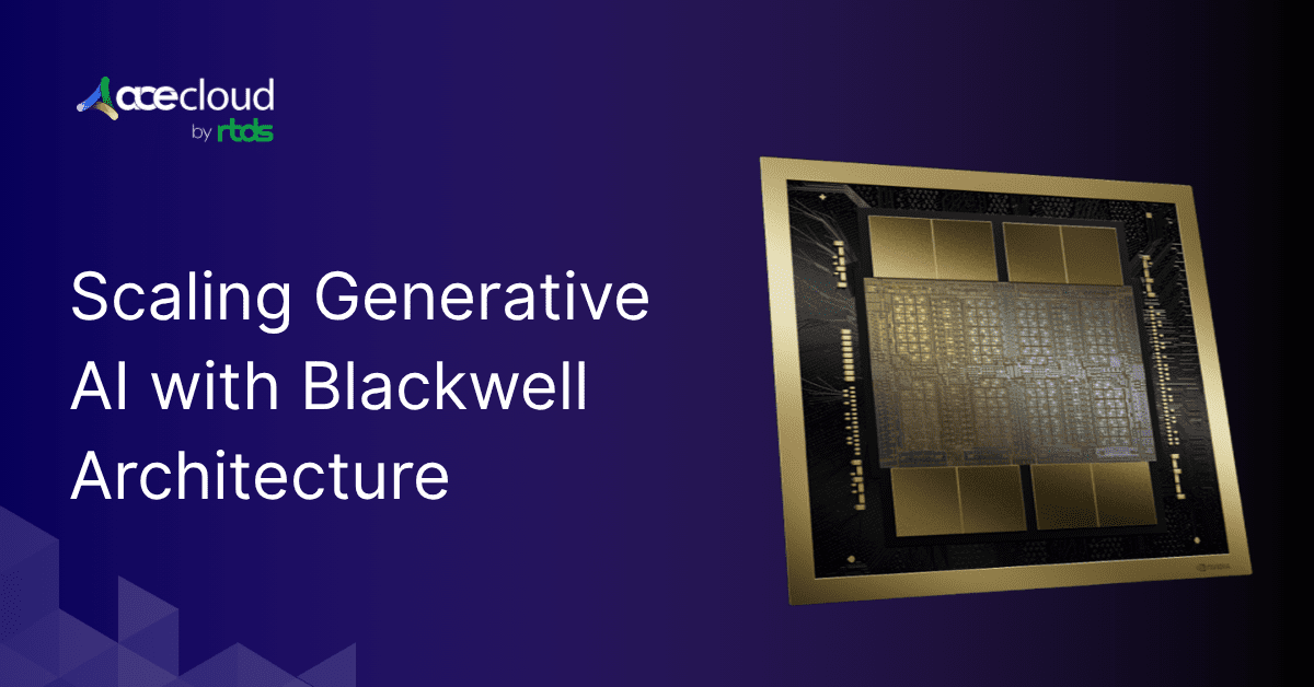 Blackwell Architecture And Its Impact On Scalable Generative AI